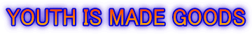 YOUTH IS MADE GOODS